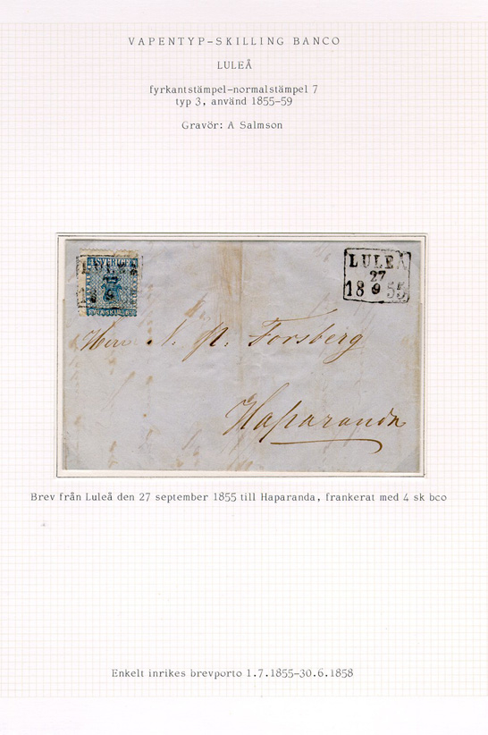 Albumblad innehållande 1 monterat frankerat brev

Text: Brev från Luleå den 27 september 1855 till Haparanda,
frankerats med 4 sk bco.  Enkelt inrikes brevporto 1.7. 1855- 30.6.
1858.

Stämpeltyp: Normalstämpel 7  typ 3