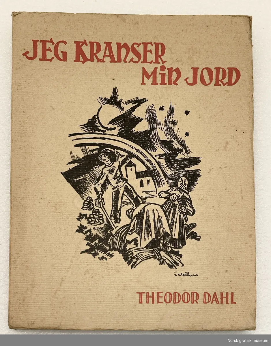 "Jeg kranser min jord" av Theodor Dahl. 
Forlagt og trykket av Dreyer. 
Rikt illustrert.