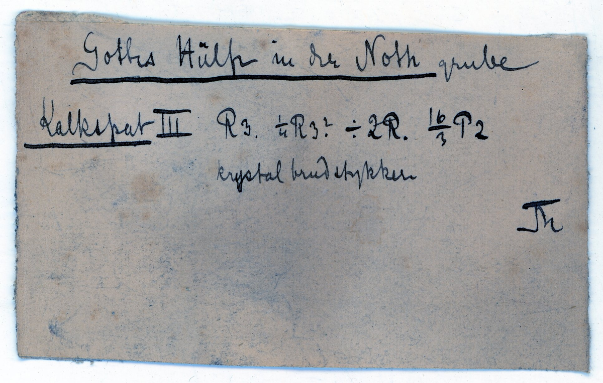 Bergskolens samling

Etikett:

Gottes Hülfe in der Noth grube
Kalkspat III 
krystalbrudstykker
Th