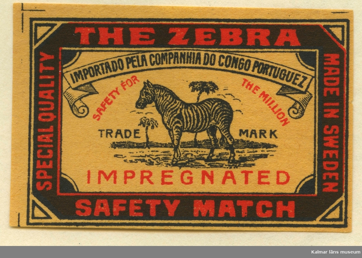 Tändsticksetikett från Mönsterås Tändsticksfabrik, "The Zebra Safety Match", "Importado pela companhia do Congo Portuguez" (Congo Portuguez, eller Portugisiska Kongo, som numera heter Kabinda, är en provins i Angola)