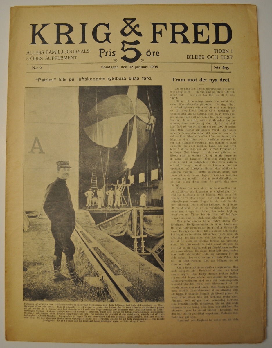5 nummer av Krig & Fred: nr 32 år 1907 samt nr 2,3,35 och 36 från 1908. Artiklar om bl a luftskepp, Danmarksexpeditionen till Grönland och Charcots Sydpolsexpedition.